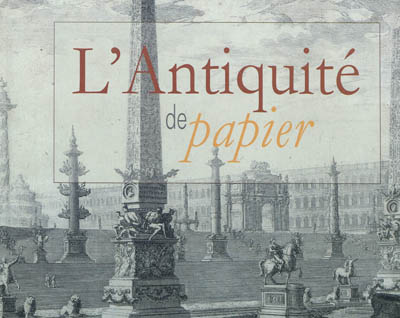 L'Antiquité de papier : le livre d'art, témoin exceptionnel de la frénésie de savoir (XVIe-XIXe siècles)