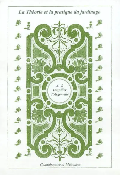 La théorie et la pratique du jardinage : où l'on traite à fond des beaux jardins appellés communément les jardins de plaisance et de propreté et un traité d'hydraulique convenable aux jardins