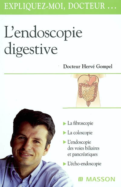 L'endoscopie digestive : l'exploration de l'oesophage, de l'estomac, de l'intestin, des voies biliaires et du pancréas