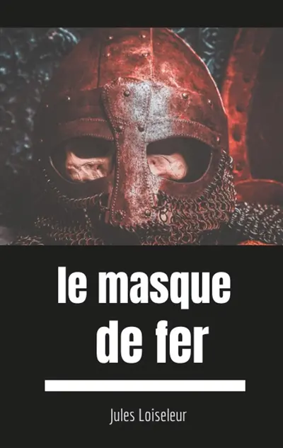 Le masque de fer : Enquête sur les dessous d'un secret d'Etat