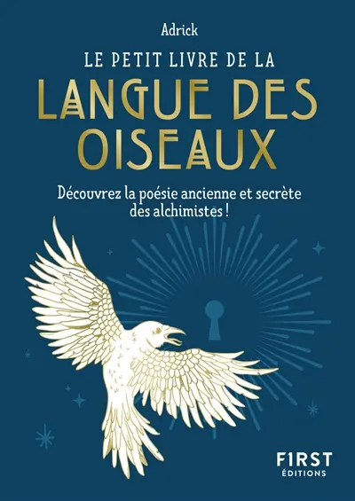 Le petit livre de la langue des oiseaux : découvrez la poésie ancienne et secrète des alchimistes !
