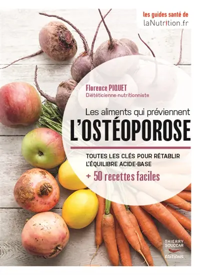 Les aliments qui préviennent l'ostéoporose : toutes les clés pour rétablir l'équilibre acide-base : + 50 recettes faciles
