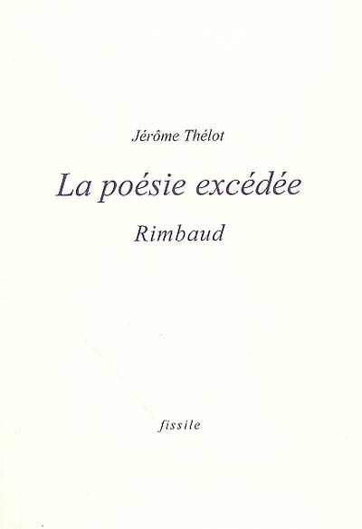La poésie excédée : Rimbaud