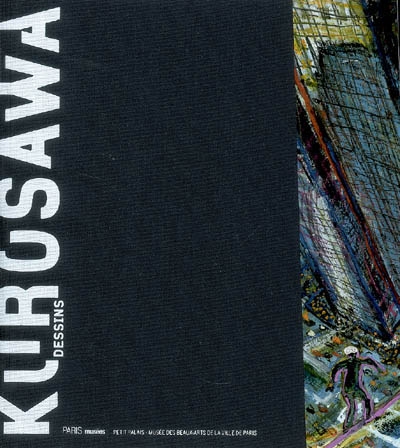 Akira Kurosawa : dessins : exposition, Petit Palais, Musée des beaux-arts de la ville de Paris, 16 octobre 2008-11 janvier 2009