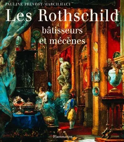 Les Rothschild, bâtisseurs et mécènes