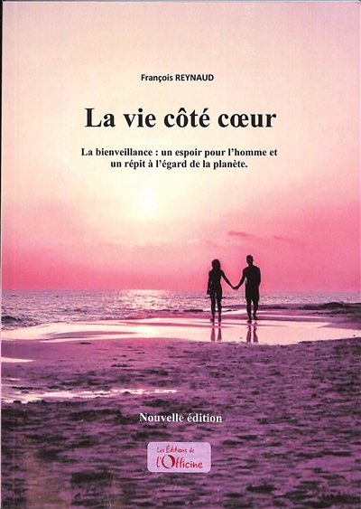 La vie côté coeur : la bienveillance : un espoir pour l'homme et un répit à l'égard de la planète