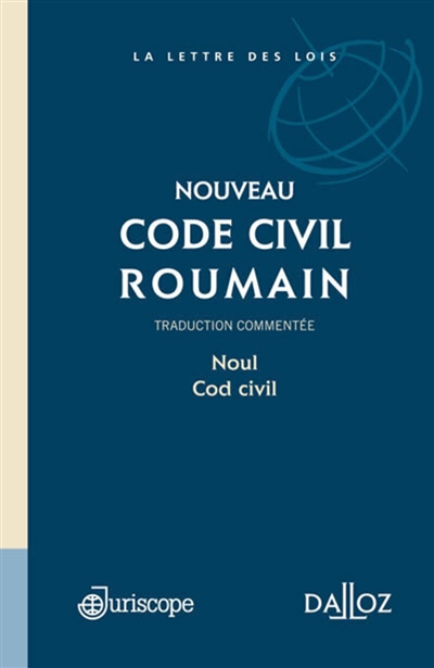 Nouveau code civil roumain : traduction commentée : traduction de la loi roumaine n° 287 du 17 juillet 2009 portant code civil, telle que modifiée par la loi n° 71 du 3 juin 2011 de mise en application. Noul cod civil