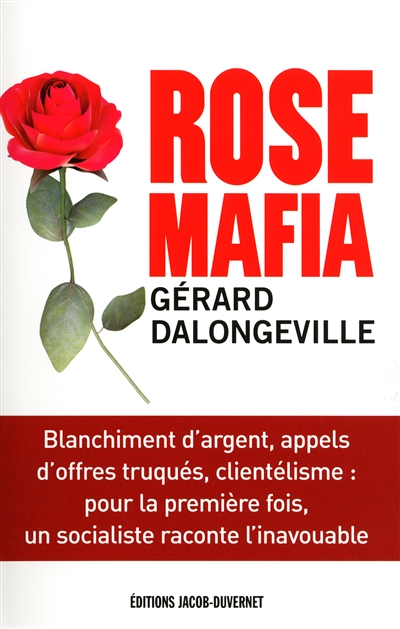 Rose mafia : blanchiment d'argent, appels d'offres truqués, clientélisme : pour la première fois, un socialiste raconte l'inavouable