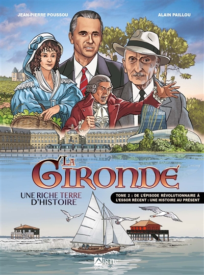 La Gironde : une riche terre d'histoire. Vol. 2. De l'épisode révolutionnaire à l'essor récent : une histoire au présent