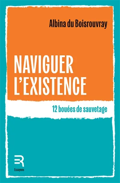 Naviguer l'existence : 12 bouées de sauvetage