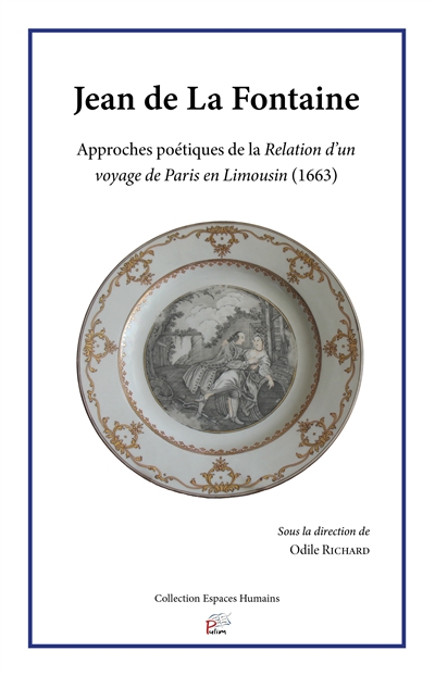 Jean de La Fontaine : approches poétiques de la Relation d'un voyage de Paris en Limousin (1663)