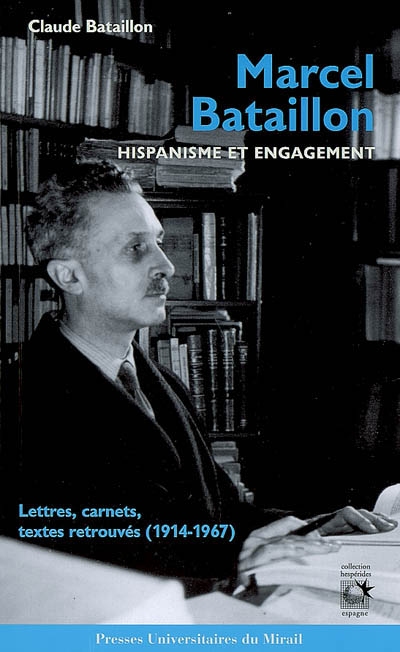 Marcel Bataillon, hispanisme et engagement : lettres, carnets, textes retrouvés (1914-1967)