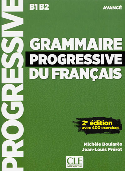 Grammaire progressive du français : B1-B2 avancé : avec 400 exercices