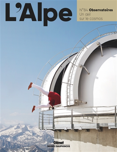 Alpe (L'), n° 84. Observatoires : un oeil sur le cosmos