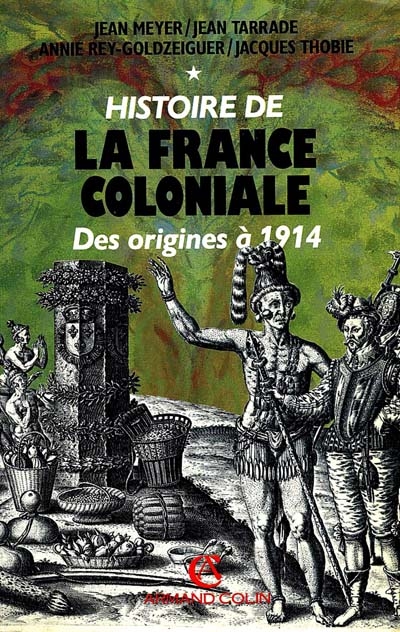 Histoire de la France coloniale. Vol. 1. De 1600 à 1914