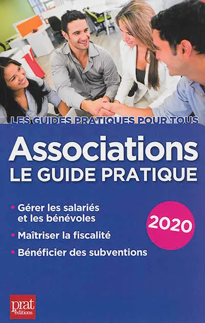 Associations : le guide pratique 2020 : gérer les salariés et les bénévoles, maîtriser la fiscalité, bénéficier des subventions