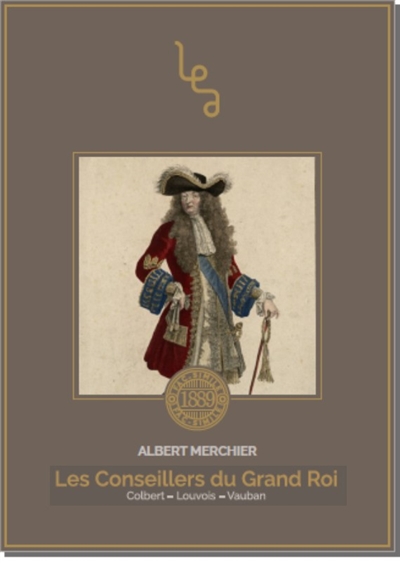 Les conseillers du grand roi : Colbert, Louvois, Vauban
