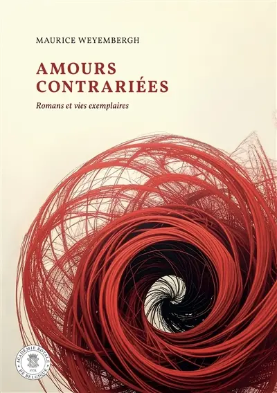 Amours contrariées : romans et vies exemplaires