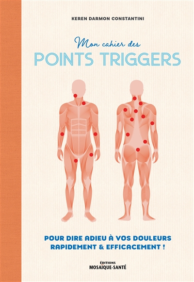Mon cahier des points triggers : pour dire adieu à vous douleurs rapidement & efficacement !
