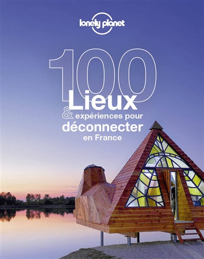 100 lieux & expériences pour déconnecter en France