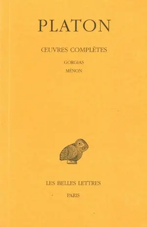 Oeuvres complètes. Vol. 3-2. Gorgias. Ménon