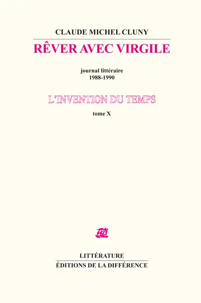 L'invention du temps. Vol. 10. Rêver avec Virgile : journal littéraire, 1988-1990