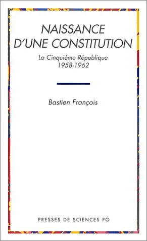 Naissance d'une Constitution : la cinquième République, 1958-1962