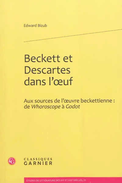 Beckett et Descartes dans l'oeuf : aux sources de l'oeuvre beckettienne : de Whoroscope à Godot