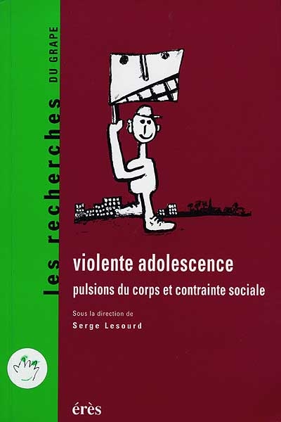 Violente adolescence : pulsions du corps et contrainte sociale