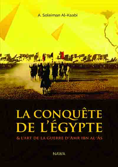 La conquête de l'Egypte : et l'art de la guerre d'Amr ibn al-Âs