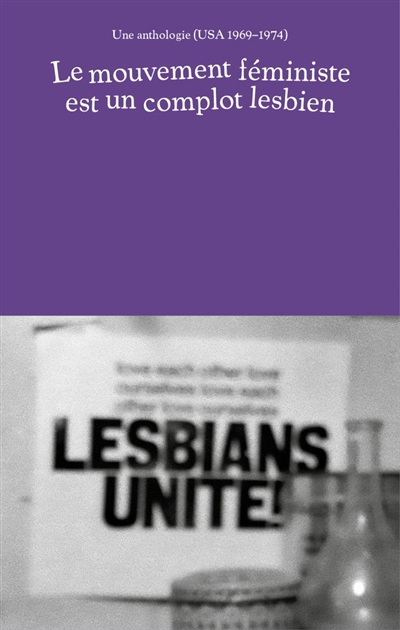 Le mouvement féministe est un complot lesbien : une anthologie (USA 1969-1974)