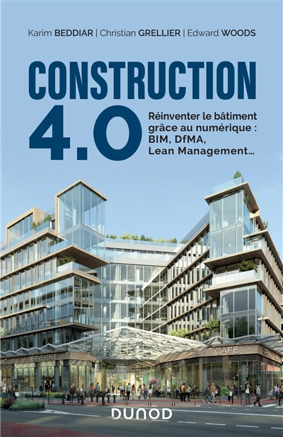 Construction 4.0 : réinventer le bâtiment grâce au numérique : BIM, DfMA, lean management...