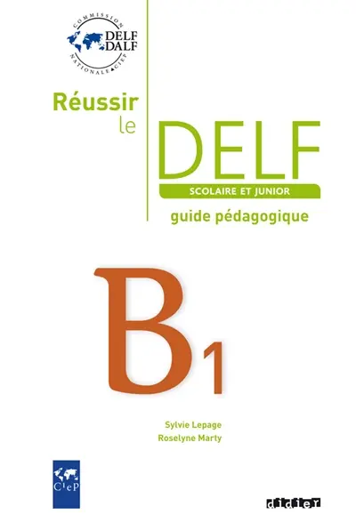 Réussir le DELF scolaire et junior B1 : guide pédagogique