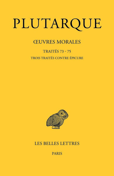 Oeuvres morales. Vol. 15-3. Traités 73-75 : trois traités contre Epicure
