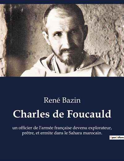 Charles de Foucauld : un officier de l'armée française devenu explorateur, prêtre, et ermite dans le Sahara marocain.
