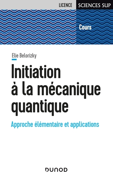 Initiation à la mécanique quantique : approche élémentaire et applications