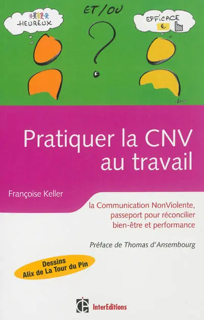 Pratiquer la CNV au travail : la communication non violente : passeport pour réconcilier bien-être et performance