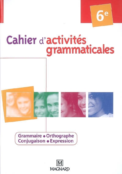 Cahiers d'activités grammaticales, 6e : grammaire, orthographe, conjugaison