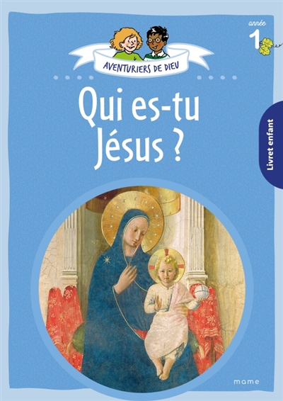 Aventuriers de Dieu, année 1 : qui es-tu Jésus ? : livret enfant