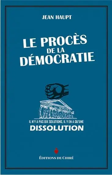 Le procès de la démocratie : il n'y a pas dix solutions, il y en a qu'une : dissolution