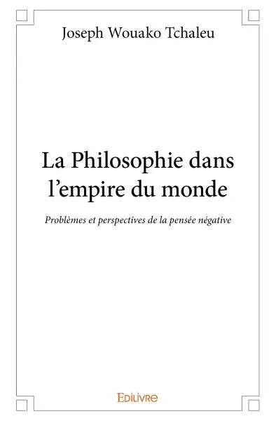 La philosophie dans l’empire du monde : Problèmes et perspectives de la pensée négative