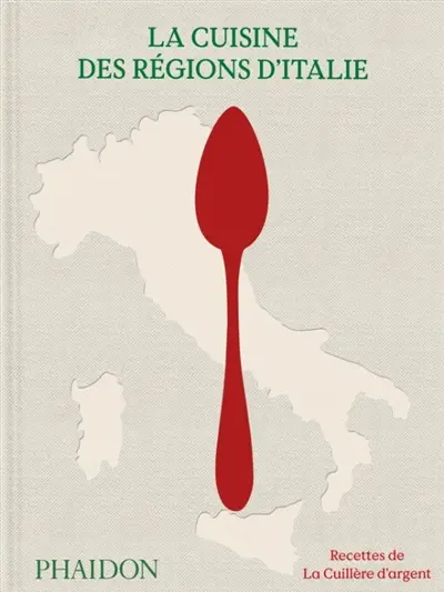 La cuisine des régions d'Italie : recettes de La cuillère d'argent