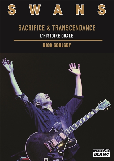 Swans : sacrifice & transcendance : l'histoire orale