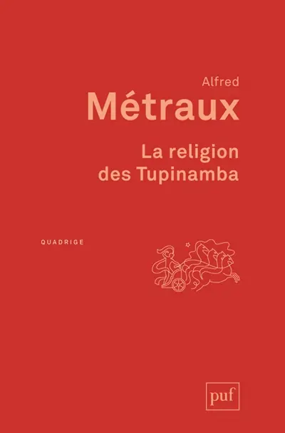 La religion des Tupinamba et ses rapports avec celle des autres tribus tupi-guarani
