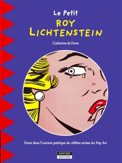 Le petit Roy Lichtenstein : découvrez la vie et l'oeuvre du célèbre artiste américain du pop art