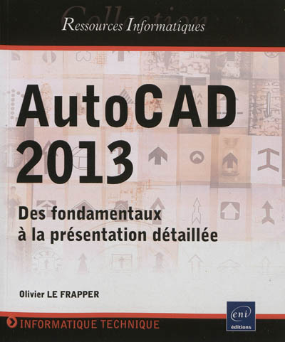 AutoCAD 2013 : des fondamentaux à la présentation détaillée