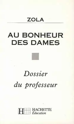 Au bonheur des dames, Zola : dossier du professeur
