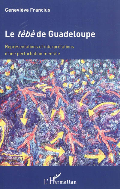 Le tèbè de Guadeloupe : représentations et interprétations d'une perturbation mentale