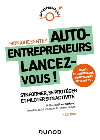 Auto-entrepreneurs, lancez-vous ! : s'informer, se protéger et piloter son activité : micro-entrepreneurs, indépendants, freelances...