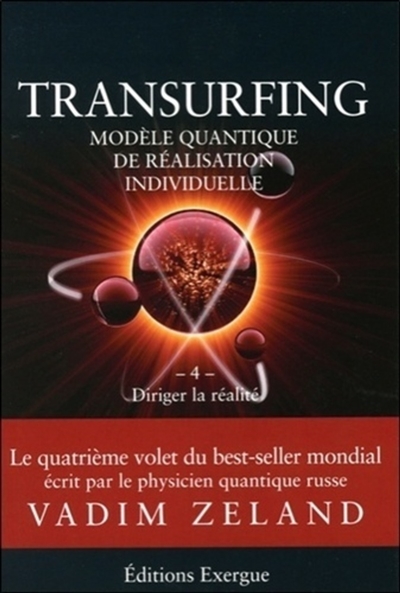Transurfing : modèle quantique de réalisation individuelle. Vol. 4. Diriger la réalité